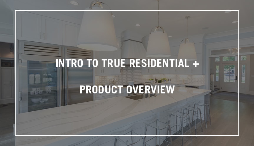 Intro to True Residential - Product Overview
