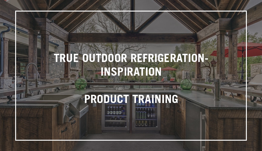 True Outdoor Refrigeration - Inspiration - Product Training